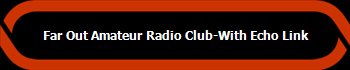 Far Out Amateur Radio Club-With Echo Link